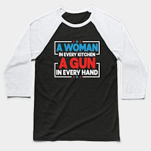 A woman in every kitchen a gun in every hand Baseball T-Shirt